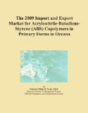 The 2009 Import and Export Market for Acrylonitrile-Butadiene-Styrene (ABS) Copolymers in Primary Forms in Oceana