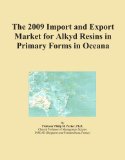 The 2009 Import and Export Market for Alkyd Resins in Primary Forms in Oceana