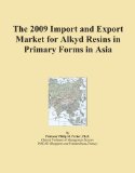 The 2009 Import and Export Market for Alkyd Resins in Primary Forms in Asia