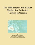 The 2009 Import and Export Market for Activated Carbon in Oceana
