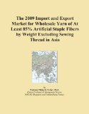 The 2009 Import and Export Market for Wholesale Yarn of At Least 85% Artificial Staple Fibers by Weight Excluding Sewing Thread in Asia