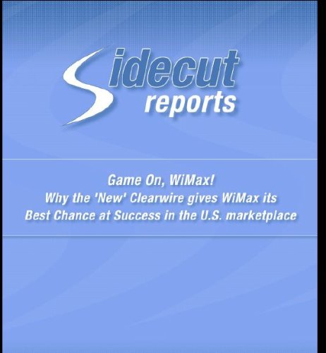 Introduction to Clearwire, and a WiMax Backgrounder (Sidecut Reports 2009 WiMax Market Report)