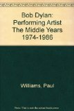 Bob Dylan: Performing Artist The Middle Years 1974-1986