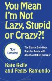 You Mean I'm Not Lazy, Stupid or Crazy?!: The Classic Self-Help Book for Adults with Attention Deficit Disorder