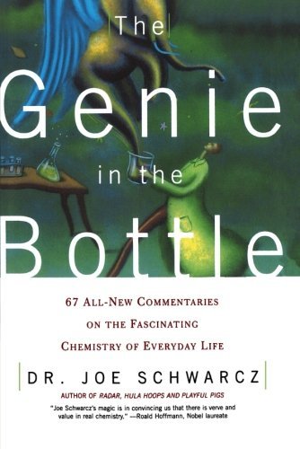 By Dr. Joe Schwarcz The Genie in the Bottle: 67 All-New Commentaries on the Fascinating Chemistry of Everyday Life (2 Reprint)