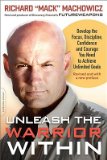 Unleash the Warrior Within: Develop the Focus, Discipline, Confidence, and Coura