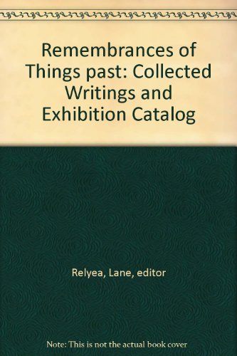 Remembrances of Things past: Collected Writings and Exhibition Catalog