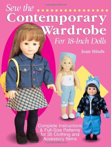 By Joan Hinds Sew the Contemporary Wardrobe for 18-Inch Dolls: Complete Instructions & Full-Size Patterns for 35 C (Second Edition)