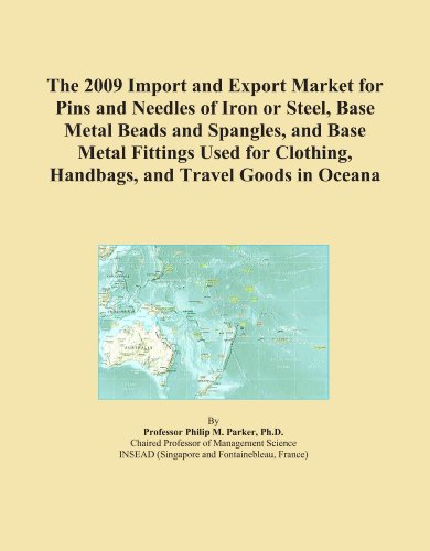 The 2009 Import and Export Market for Pins and Needles of Iron or Steel, Base Metal Beads and Spangles, and Base Metal Fittings Used for Clothing, Handbags, and Travel Goods in Oceana