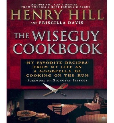 The Wise Guy Cookbook: My Favorite Recipes From My Life as a Goodfella to Cookin