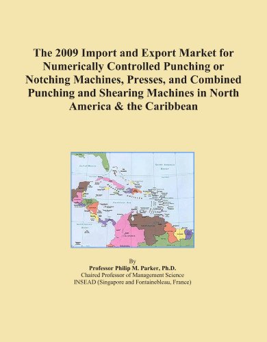 The 2009 Import and Export Market for Numerically Controlled Punching or Notching Machines, Presses, and Combined Punching and Shearing Machines in North America & the Caribbean