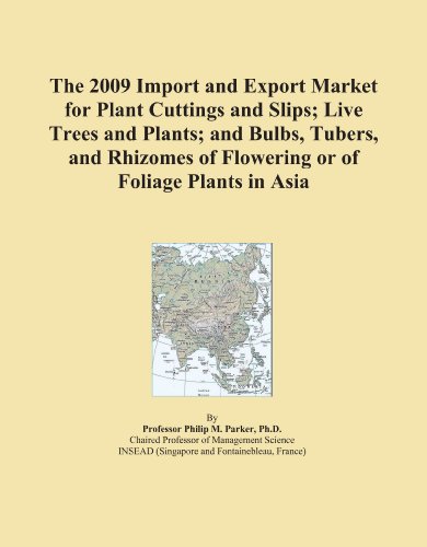 The 2009 Import and Export Market for Plant Cuttings and Slips; Live Trees and Plants; and Bulbs, Tubers, and Rhizomes of Flowering or of Foliage Plants in Asia