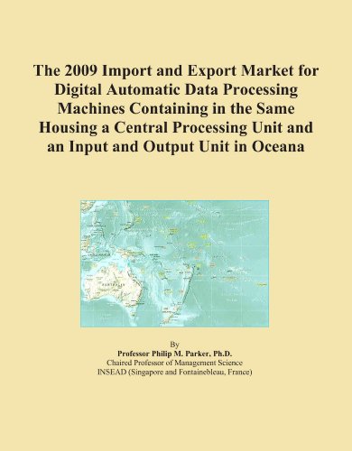 The 2009 Import and Export Market for Digital Automatic Data Processing Machines Containing in the Same Housing a Central Processing Unit and an Input and Output Unit in Oceana