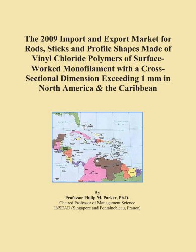 The 2009 Import and Export Market for Rods, Sticks and Profile Shapes Made of Vinyl Chloride Polymers of Surface-Worked Monofilament with a Cross-Sectional ... 1 mm in North America & the Caribbean