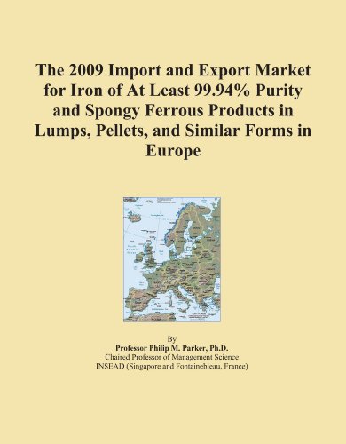 The 2009 Import and Export Market for Iron of At Least 99.94% Purity and Spongy Ferrous Products in Lumps, Pellets, and Similar Forms in Europe