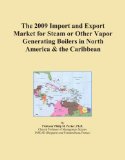 The 2009 Import and Export Market for Steam or Other Vapor Generating Boilers in North America & the Caribbean