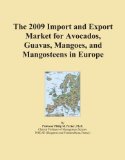 The 2009 Import and Export Market for Avocados, Guavas, Mangoes, and Mangosteens in Europe