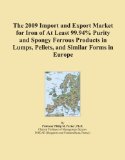 The 2009 Import and Export Market for Iron of At Least 99.94% Purity and Spongy Ferrous Products in Lumps, Pellets, and Similar Forms in Europe