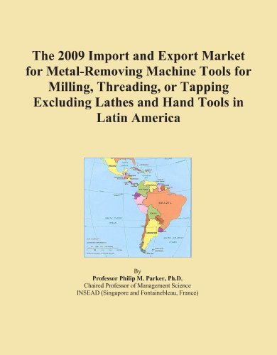 The 2009 Import and Export Market for Metal-Removing Machine Tools for Milling, Threading, or Tapping Excluding Lathes and Hand Tools in Latin America