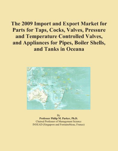 The 2009 Import and Export Market for Parts for Taps, Cocks, Valves, Pressure and Temperature Controlled Valves, and Appliances for Pipes, Boiler Shells, and Tanks in Oceana