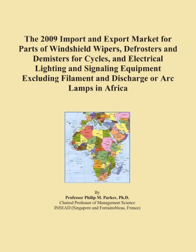 The 2009 Import and Export Market for Parts of Windshield Wipers, Defrosters and Demisters for Cycles, and Electrical Lighting and Signaling Equipment ... Filament and Discharge or Arc Lamps in Africa