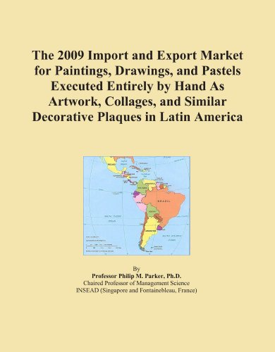 The 2009 Import and Export Market for Paintings, Drawings, and Pastels Executed Entirely by Hand As Artwork, Collages, and Similar Decorative Plaques in Latin America