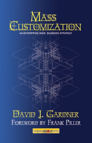 Mass Customization: How Build to Order, Assemble to Order, Configure to Order, Make to Order, and Engineer to Order Manufacturers Increase Profits and Better Satisfy Customers