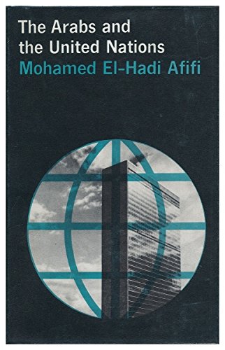 The Arabs and the United Nations [By] Mohamed El-Hadi Afifi