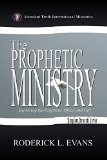 The Prophetic Ministry: Exploring the Prophetic Office And Gift