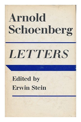 Arnold Schoenberg Letters / Selected and Edited by Erwin Stein ; Translated from the Original German by Eithne Wilkins, Ernst Kaiser