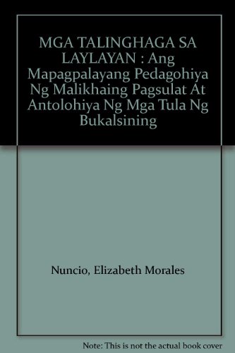 MGA TALINGHAGA SA LAYLAYAN : Ang Mapagpalayang Pedagohiya Ng Malikhaing Pagsulat At Antolohiya Ng Mga Tula Ng Bukalsining