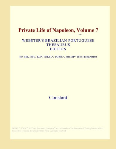 Private Life of Napoleon, Volume 7 (Webster's Brazilian Portuguese Thesaurus Edition)