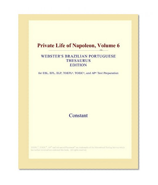Private Life of Napoleon, Volume 6 (Webster's Brazilian Portuguese Thesaurus Edition)