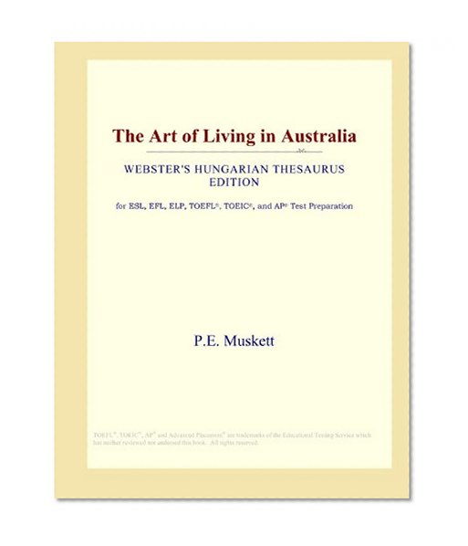 The Art of Living in Australia (Webster's Hungarian Thesaurus Edition)