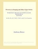 Present at a Hanging and Other Ghost Stories (Webster's Brazilian Portuguese Thesaurus Edition)