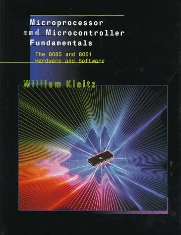 By William Kleitz Microprocessor and Microcontroller Fundamentals: The 8085 and 8051 Hardware and Software (1st First Edition) [Paperback]