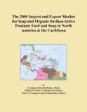 The 2009 Import and Export Market for Soap and Organic Surface-Active Products Used and Soap in North America & the Caribbean