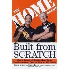 Built From Scratch: How A Couple Of Regular Guys Grew The Home Depot From Nothin