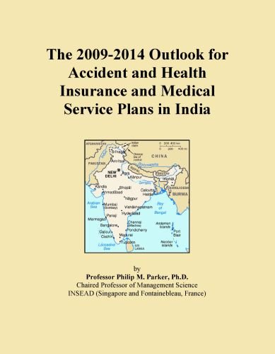 The 2009-2014 Outlook for Accident and Health Insurance and Medical Service Plans in India