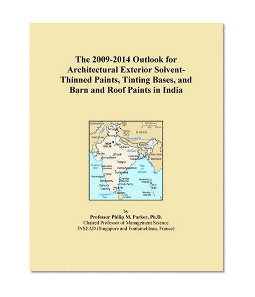 The 2009-2014 Outlook for Architectural Exterior Solvent-Thinned Paints, Tinting Bases, and Barn and Roof Paints in India