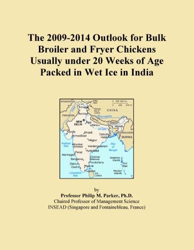 The 2009-2014 Outlook for Bulk Broiler and Fryer Chickens Usually under 20 Weeks of Age Packed in Wet Ice in India
