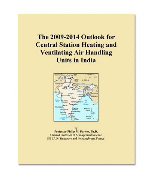 The 2009-2014 Outlook for Central Station Heating and Ventilating Air Handling Units in India