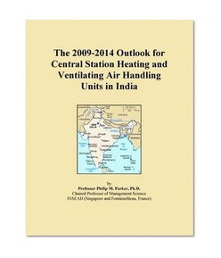 The 2009-2014 Outlook for Central Station Heating and Ventilating Air Handling Units in India