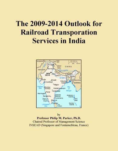 The 2009-2014 Outlook for Railroad Transporation Services in India