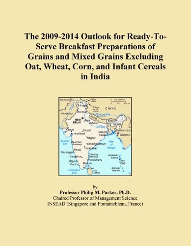 The 2009-2014 Outlook for Ready-To-Serve Breakfast Preparations of Grains and Mixed Grains Excluding Oat, Wheat, Corn, and Infant Cereals in India