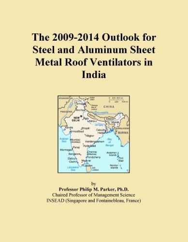 The 2009-2014 Outlook for Steel and Aluminum Sheet Metal Roof Ventilators in India