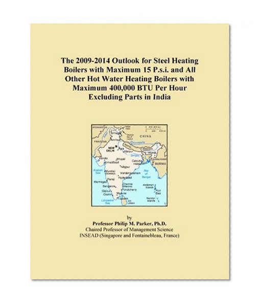 The 2009-2014 Outlook for Steel Heating Boilers with Maximum 15 P.s.i. and All Other Hot Water Heating Boilers with Maximum 400,000 BTU Per Hour Excluding Parts in India
