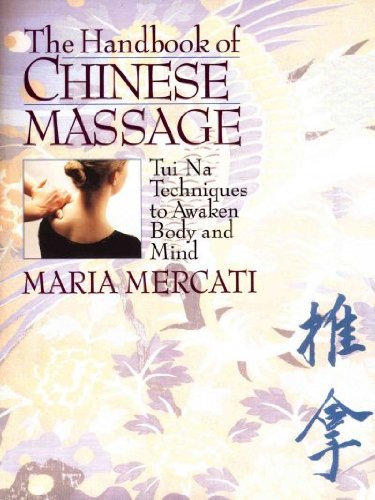 The Handbook of Chinese Massage - Tui Na Techniques to Awaken Body and Mind