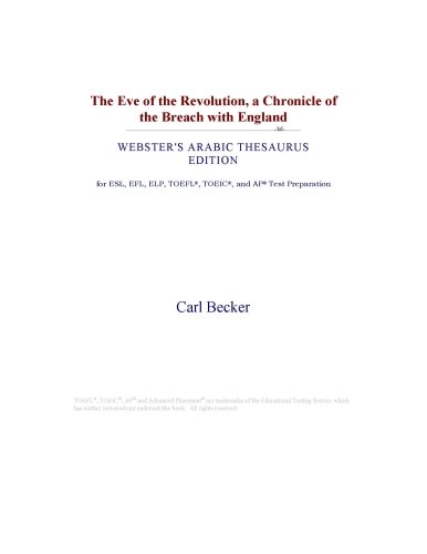 The Eve of the Revolution, a Chronicle of the Breach with England (Webster's Arabic Thesaurus Edition)
