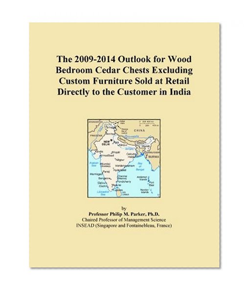 The 2009-2014 Outlook for Wood Bedroom Cedar Chests Excluding Custom Furniture Sold at Retail Directly to the Customer in India